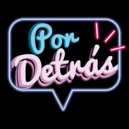 Podcast thumbnail for Por Detrás