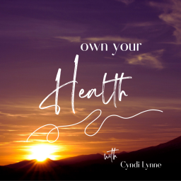 Podcast thumbnail for Own Your Health With Cyndi Lynne
