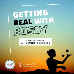 Podcast thumbnail for Getting Real with Bossy: For Women Who Own Business