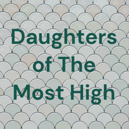 Podcast thumbnail for Daughters of The Most High