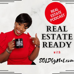 Podcast thumbnail for REAL ESTATE READY with SOLDbyNat.com