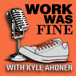 Podcast thumbnail for Work was Fine