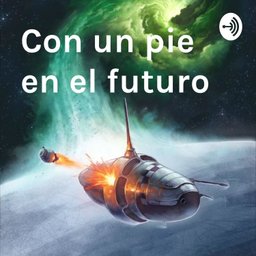 Podcast thumbnail for Con un pie en el futuro
