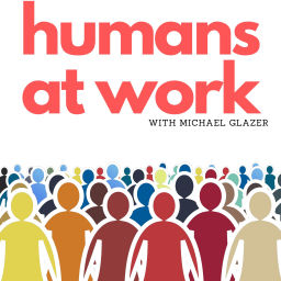Podcast thumbnail for Humans at Work with Michael Glazer