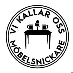 Podcast thumbnail for Vi Kallar Oss Möbelsnickare