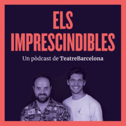 Podcast thumbnail for Els Imprescindibles - Teatre Barcelona