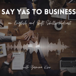Podcast thumbnail for Say YAS to Business - an English and Soft Skills Podcast
