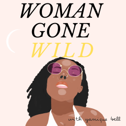 Podcast thumbnail for Woman Gone Wild with Yanique Bell