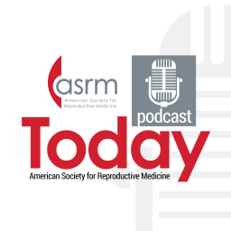 Podcast thumbnail for ASRM Today Podcast