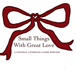 Podcast thumbnail for Small Things with Great Love