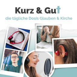 Podcast thumbnail for Kurz & gut - die tägliche Dosis Glauben & Kirche