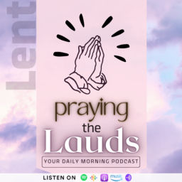 Podcast thumbnail for Praying the Lauds - Your Daily Christian Morning Prayer
