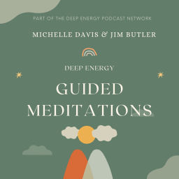 Podcast thumbnail for Deep Energy Guided Meditations with Michelle Davis & Jim Butler