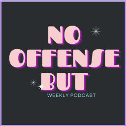 Podcast thumbnail for No Offense But