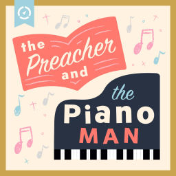 Podcast thumbnail for The Preacher and The Piano Man Podcast