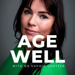 Podcast thumbnail for Age Well with Dr Sophie Shotter