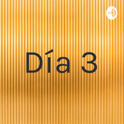 Podcast thumbnail for Día 3
