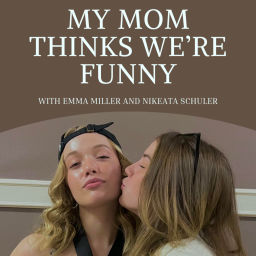 Podcast thumbnail for My Mom Thinks We're Funny