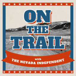 Podcast thumbnail for On the Trail with The Nevada Independent