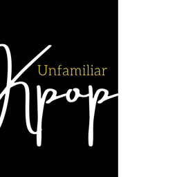 Podcast thumbnail for Unfamiliar K-pop