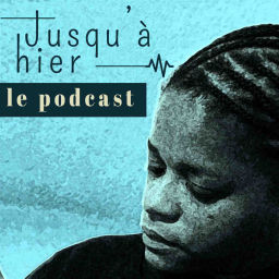 Podcast thumbnail for Jusqu'à hier - le podcast