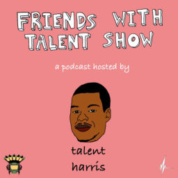 Podcast thumbnail for Friends with Talent Show