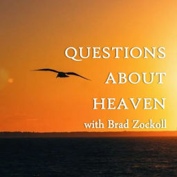 Podcast thumbnail for Questions About Heaven with Brad Zockoll