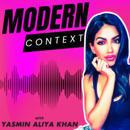 Podcast thumbnail for MODERN CONTEXT with Yasmin Aliya Khan