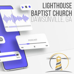 Podcast thumbnail for Lighthouse Baptist Church - Dawsonville, GA Podcast