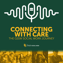 Podcast thumbnail for Connecting With Care: The GSSW Social Work Journey