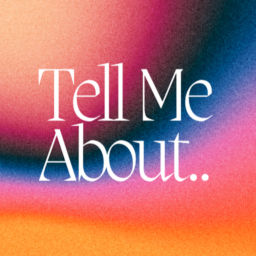 Podcast thumbnail for Tell Me About..