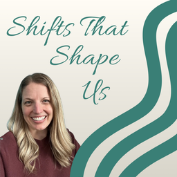 Podcast thumbnail for Shifts That Shape Us