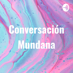 Podcast thumbnail for Conversación Mundana