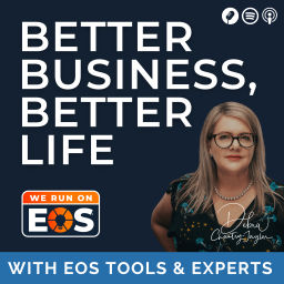 Podcast thumbnail for Better Business, Better Life - EOS tools and Experts help you live your Ideal Entrepreneurial Life!