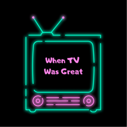 Podcast thumbnail for When TV Was Great