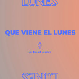 Podcast thumbnail for Que viene el lunes