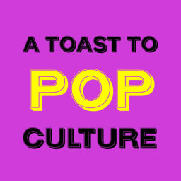 Podcast thumbnail for A Toast To Pop Culture