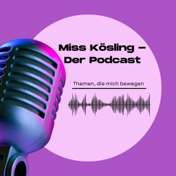 Podcast thumbnail for Miss Kösling - Der Podcast