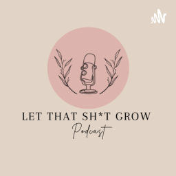 Podcast thumbnail for Let that sh*t grow