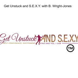 Podcast thumbnail for Get Unstuck and S.E.X.Y. with B. Wright-Jones