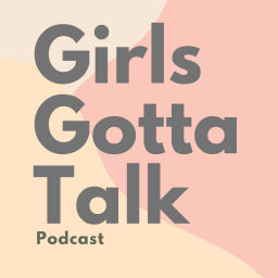 Podcast thumbnail for Girls Gotta Talk Podcast