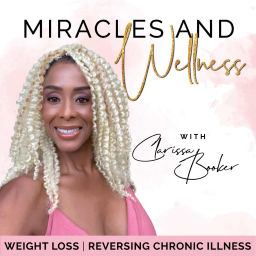 Podcast thumbnail for Miracles and Wellness - Holistic Health, Plant Based Diet, Chronic Disease, Stress Management, Mindful Eating, Mindfulness, and Weight Loss