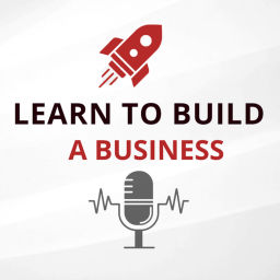 Podcast thumbnail for Learn to Build a Business Podcast