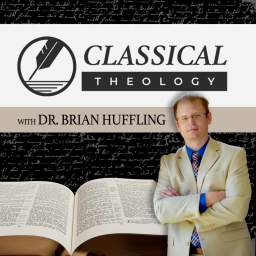 Podcast thumbnail for Classical Theology with Dr. Brian Huffling