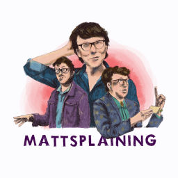 Podcast thumbnail for MATTSPLAINING