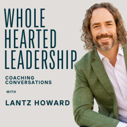 Podcast thumbnail for Whole Hearted Leadership with Lantz Howard