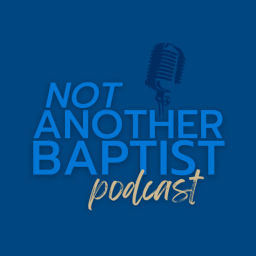 Podcast thumbnail for Not Another Baptist Podcast