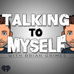 Podcast thumbnail for Talking to Myself w/Brian Grimes