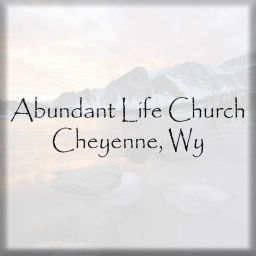 Podcast thumbnail for Abundant Life Church - Cheyenne, Wy