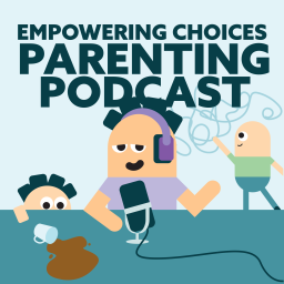 Podcast thumbnail for Empowering Choices Parenting Podcast